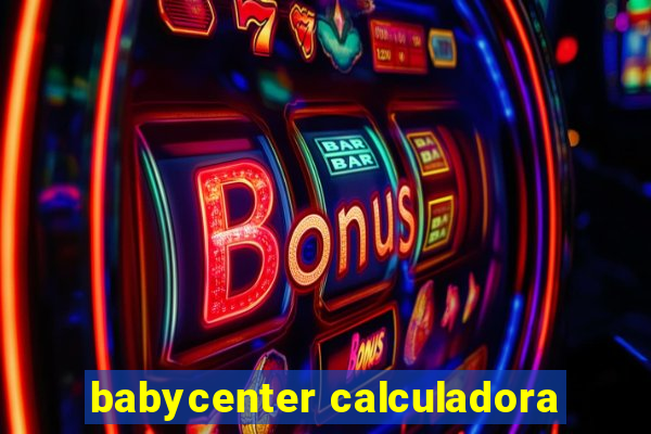 babycenter calculadora